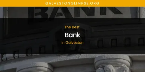 The Absolute Best Bank in Galveston