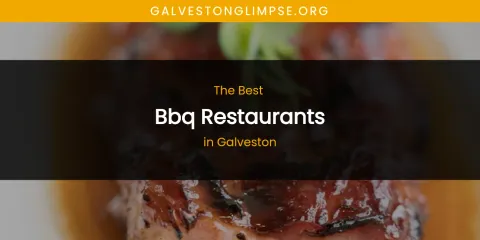 The Absolute Best BBQ Restaurants in Galveston