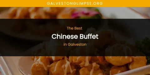 The Absolute Best Chinese Buffet in Galveston