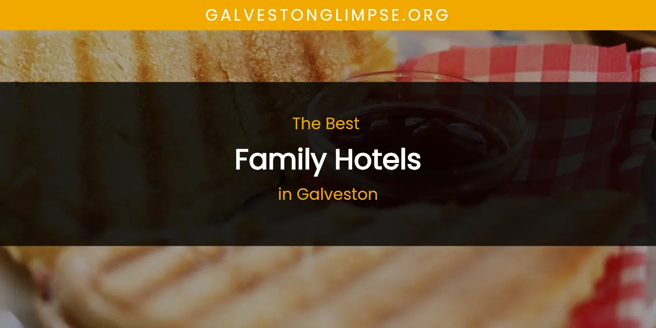 The Absolute Best Family Hotels in Galveston featured