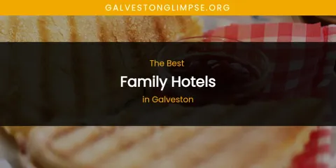 The Absolute Best Family Hotels in Galveston