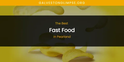 Pearland's Best Fast Food