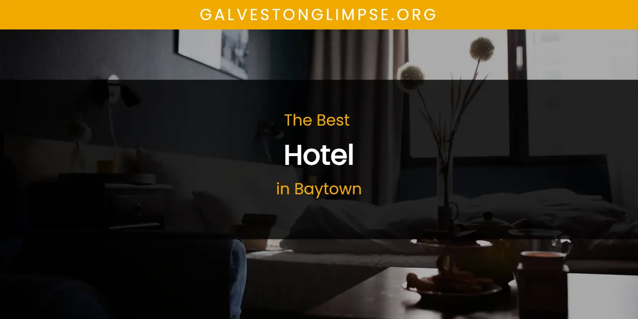 The Absolute Best Hotel in Baytown featured