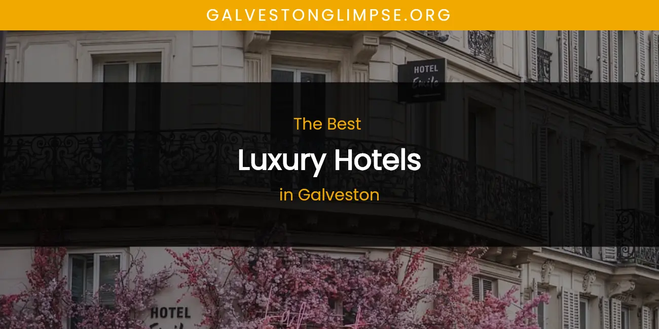 The Absolute Best Luxury Hotels in Galveston featured