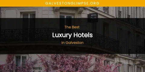 The Absolute Best Luxury Hotels in Galveston