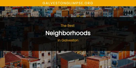 The Absolute Best Neighborhoods in Galveston