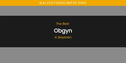 The Absolute Best Obgyn in Baytown