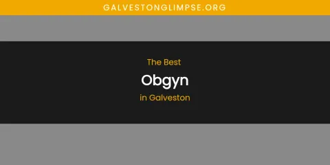 The Absolute Best Obgyn in Galveston