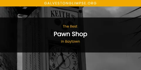 The Absolute Best Pawn Shop in Baytown