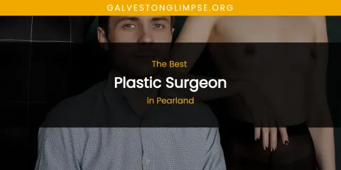 Pearland's Best Plastic Surgeon