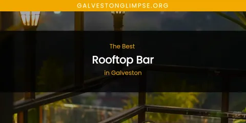 The Absolute Best Rooftop Bar in Galveston