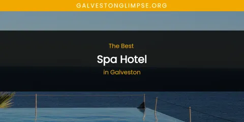 The Absolute Best Spa Hotel in Galveston
